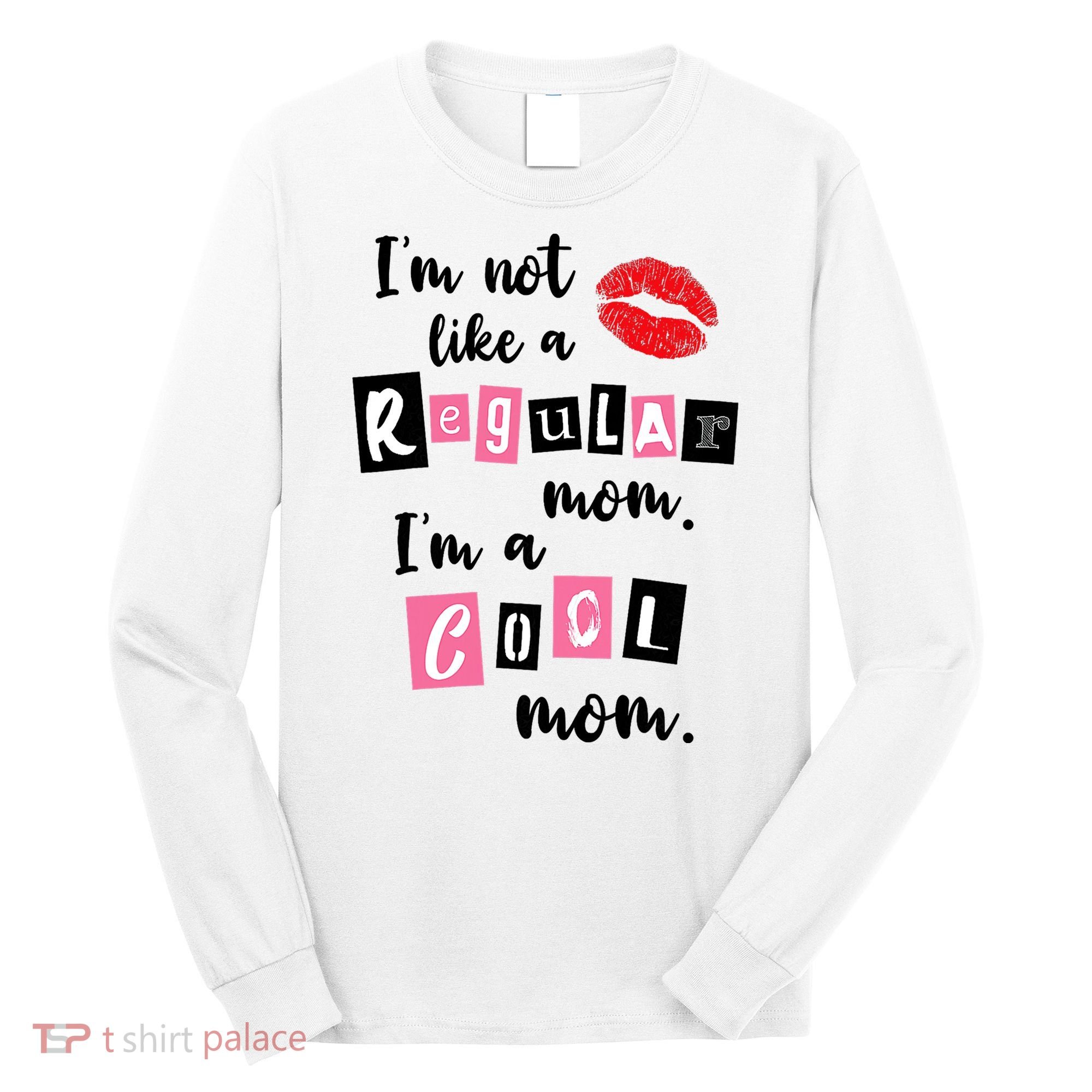 I'm Not Like A Regular Mom I'm A Cool Mom Long Sleeve Shirt