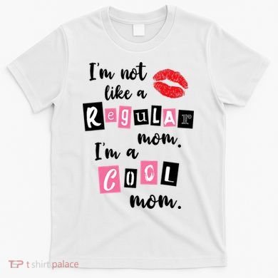 I'm Not Like A Regular Mom I'm A Cool Mom T-Shirt