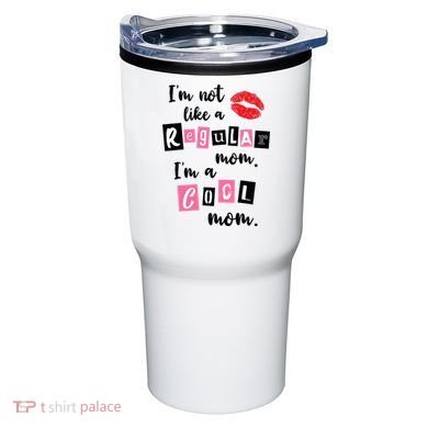 I'm Not Like A Regular Mom I'm A Cool Mom Tumbler