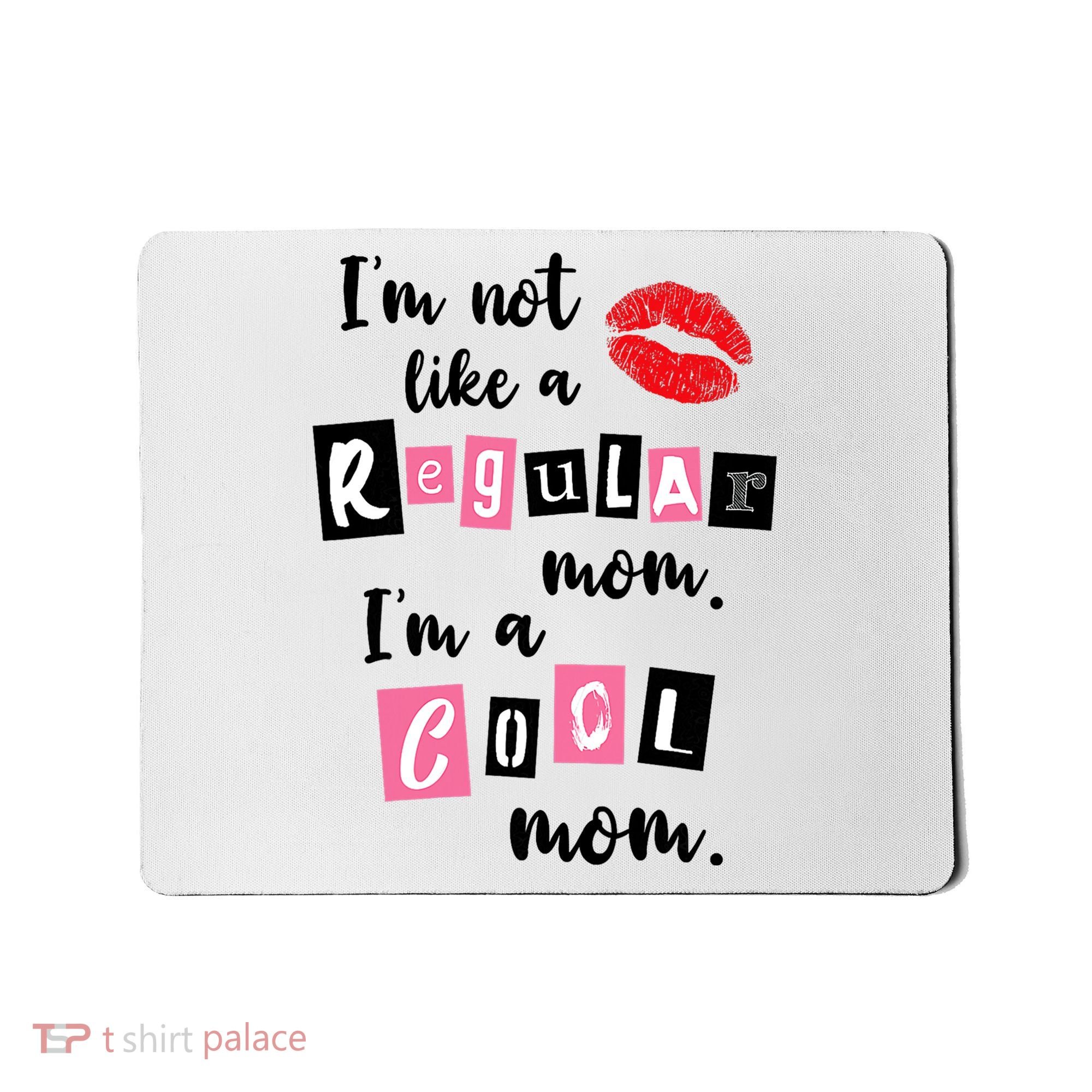 I'm Not Like A Regular Mom I'm A Cool Mom Mousepad