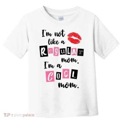 I'm Not Like A Regular Mom I'm A Cool Mom Toddler T-Shirt