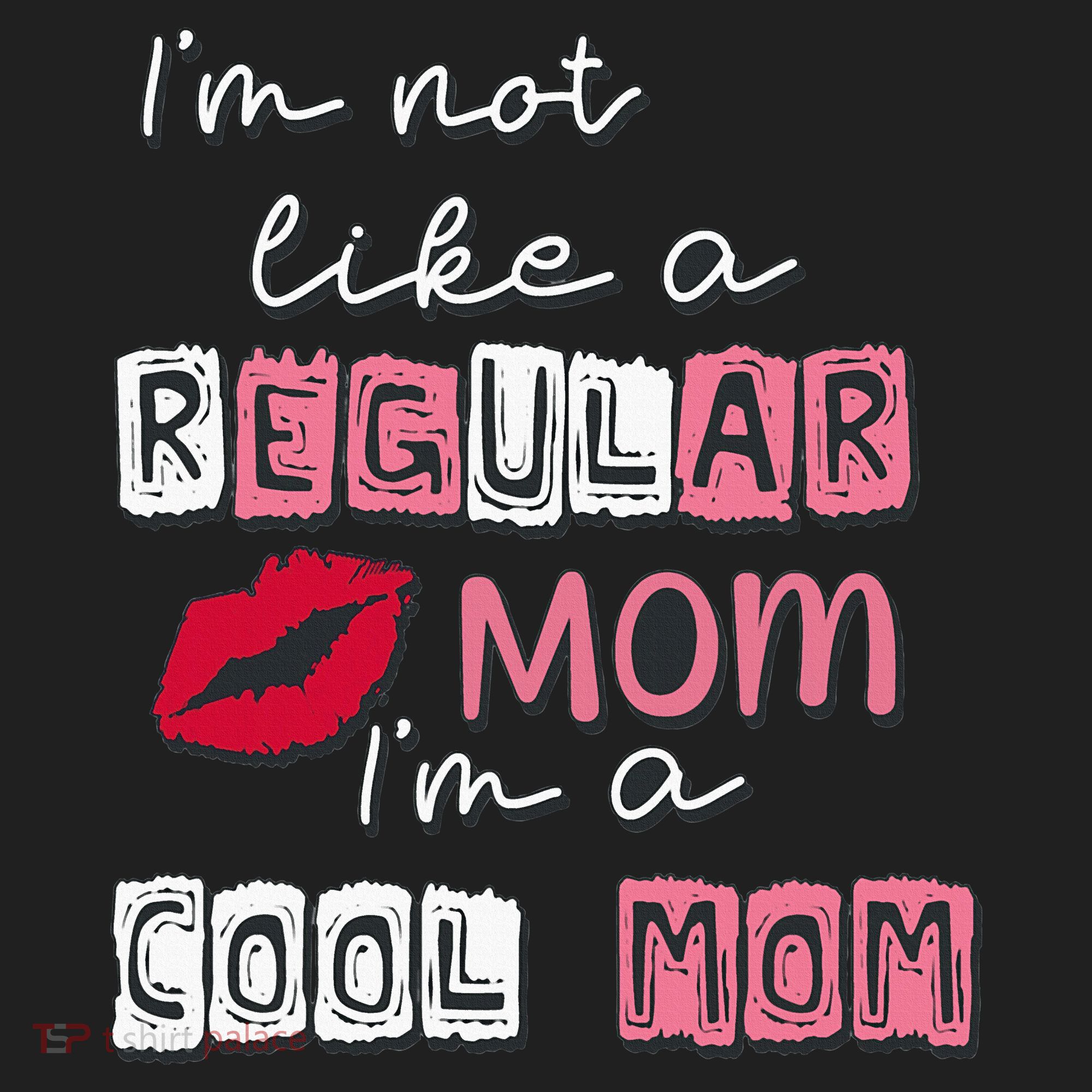 IM Not Like A Regular Mom IM A Coolmom Funny Mothers Day Hat