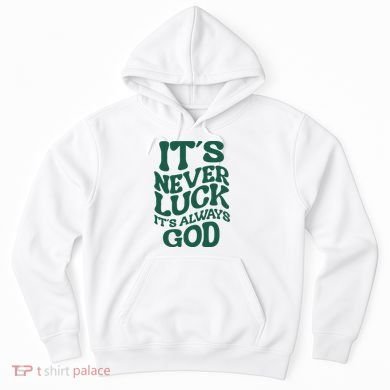 Its Never Luck Its Always God Retro Groovy Hoodie