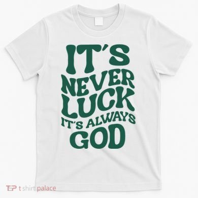 Its Never Luck Its Always God Retro Groovy T-Shirt
