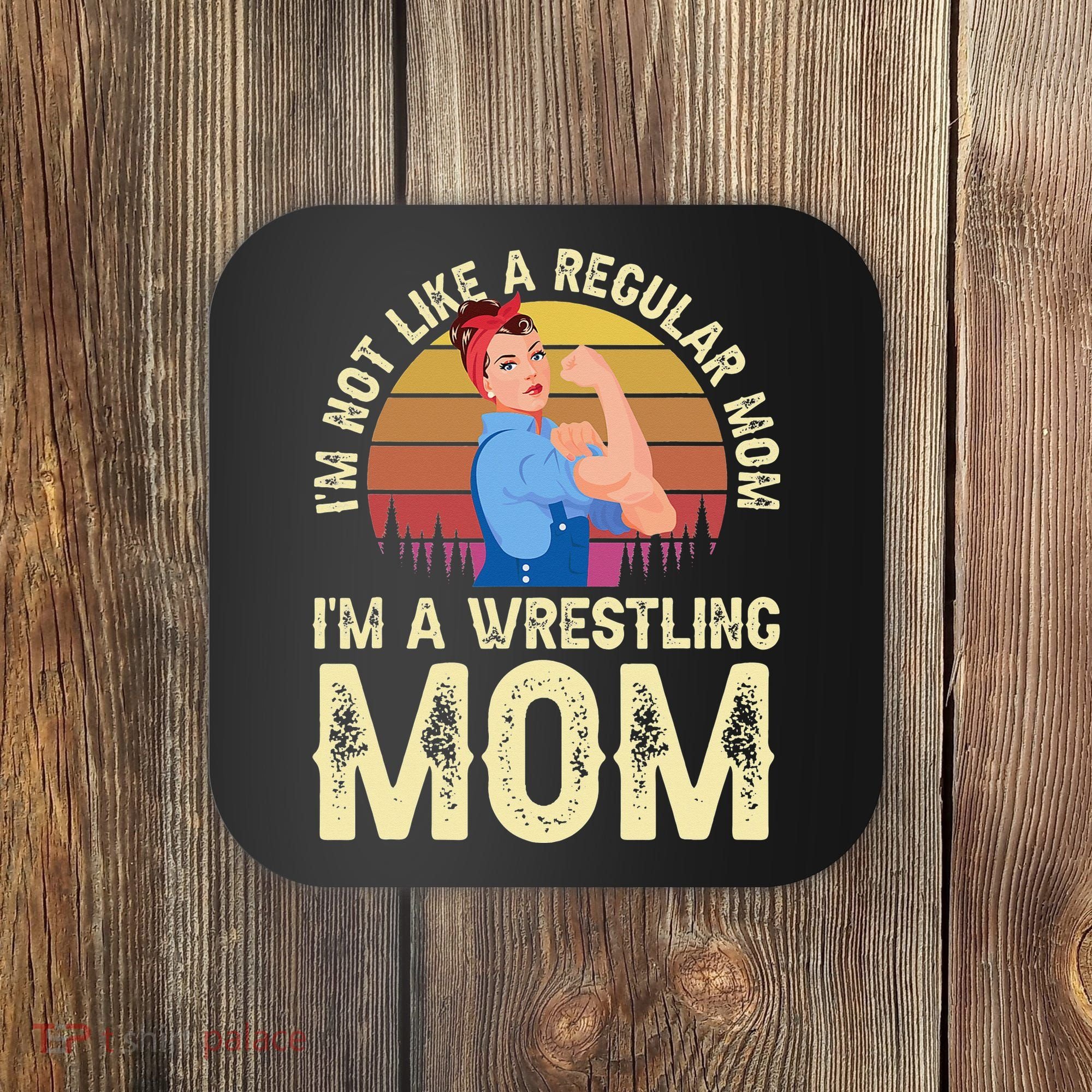 I'm Not Like A Regular Mom I'm A Wrestling Mom Wrestling  Coaster