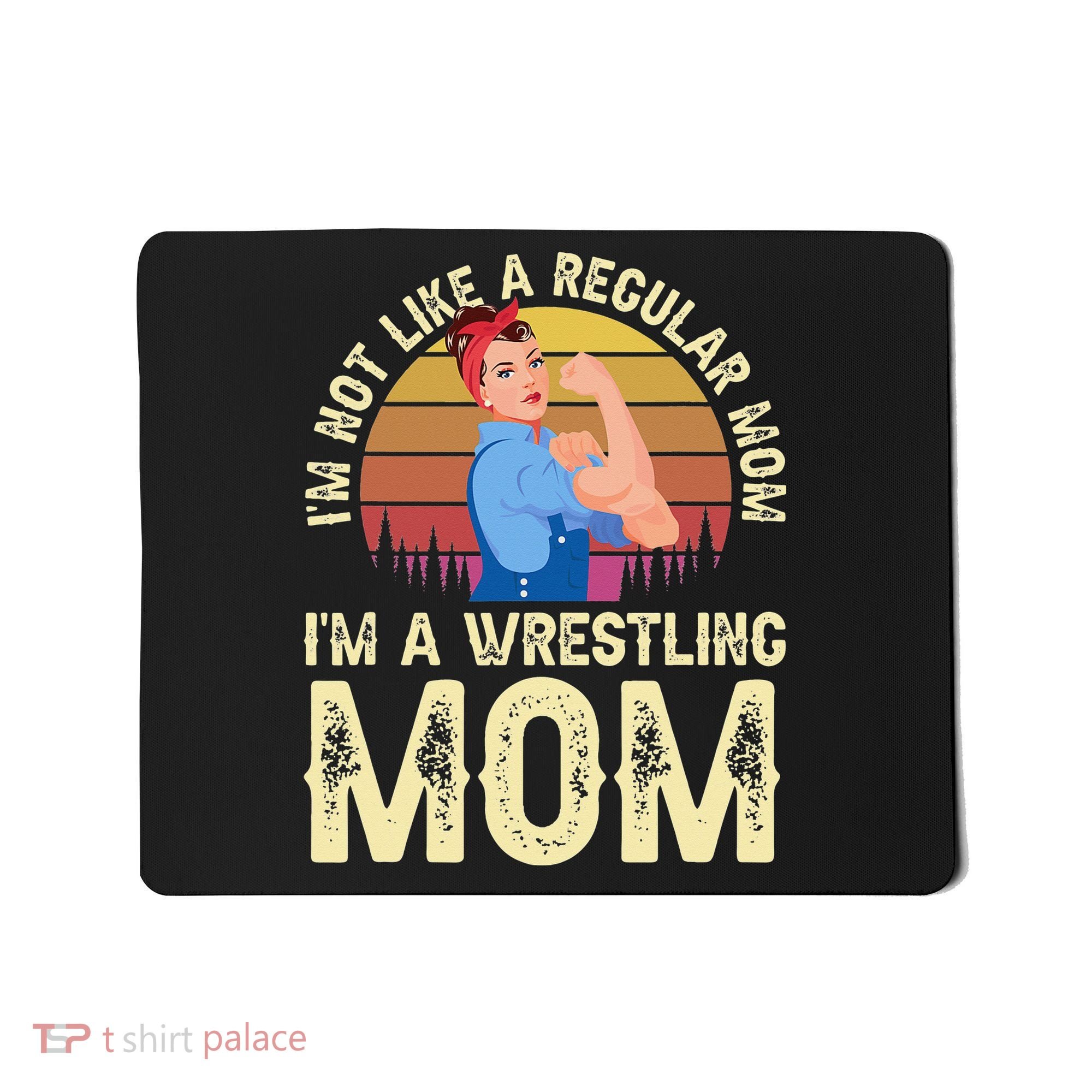 I'm Not Like A Regular Mom I'm A Wrestling Mom Wrestling  Mousepad