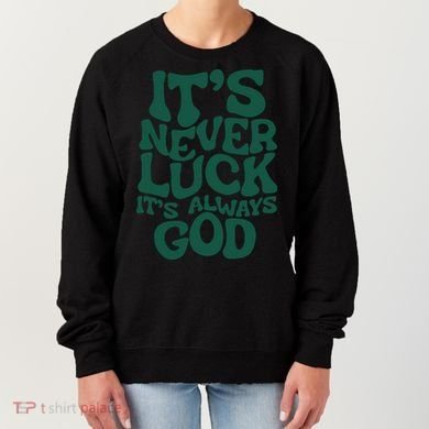 Its Never Luck Its Always God Women's Sweatshirt