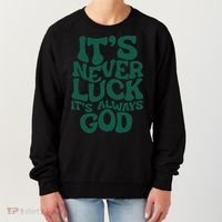 Its Never Luck Its Always God Women's Sweatshirt thumb 0