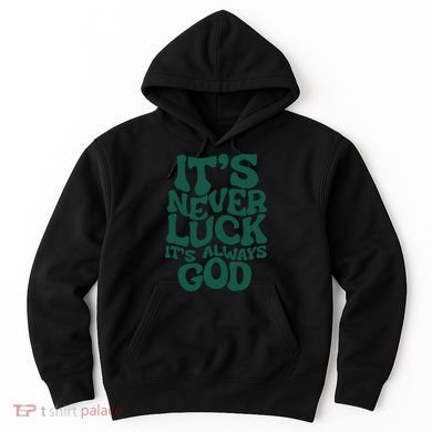 Its Never Luck Its Always God Hoodie
