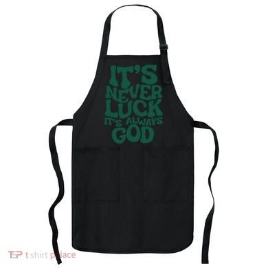 Its Never Luck Its Always God Apron