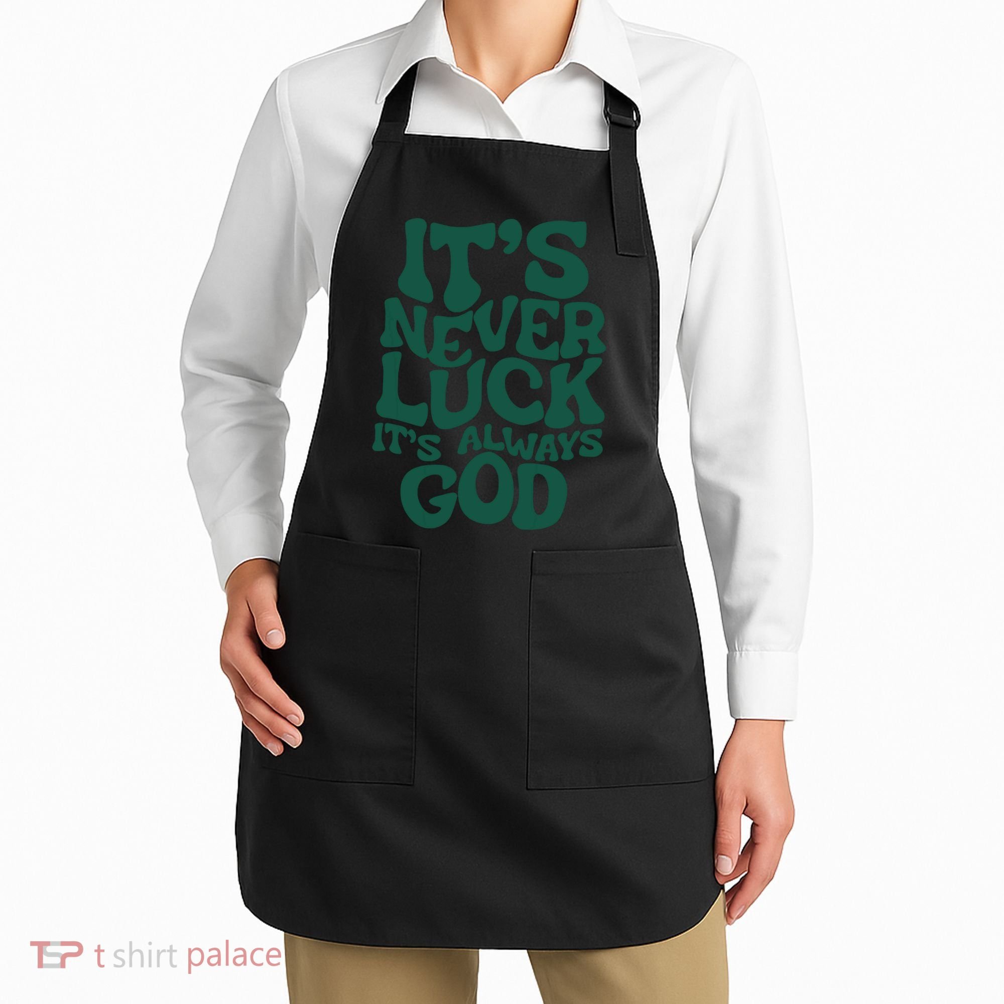 Its Never Luck Its Always God Apron