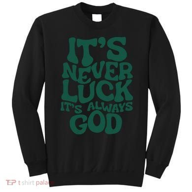 Its Never Luck Its Always God Sweatshirt