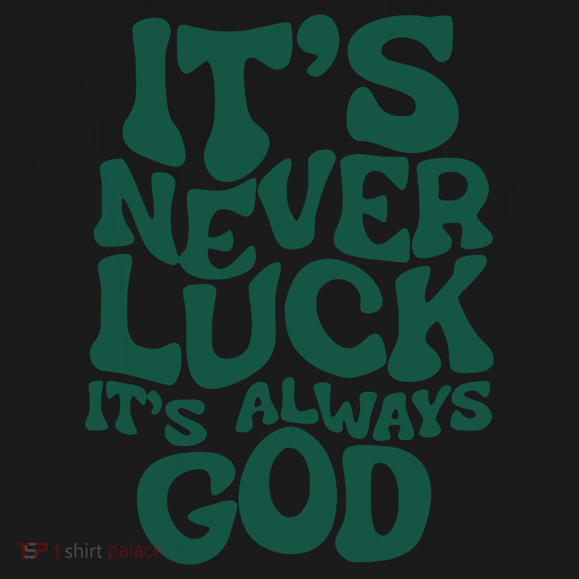 Its Never Luck Its Always God Sweatshirt