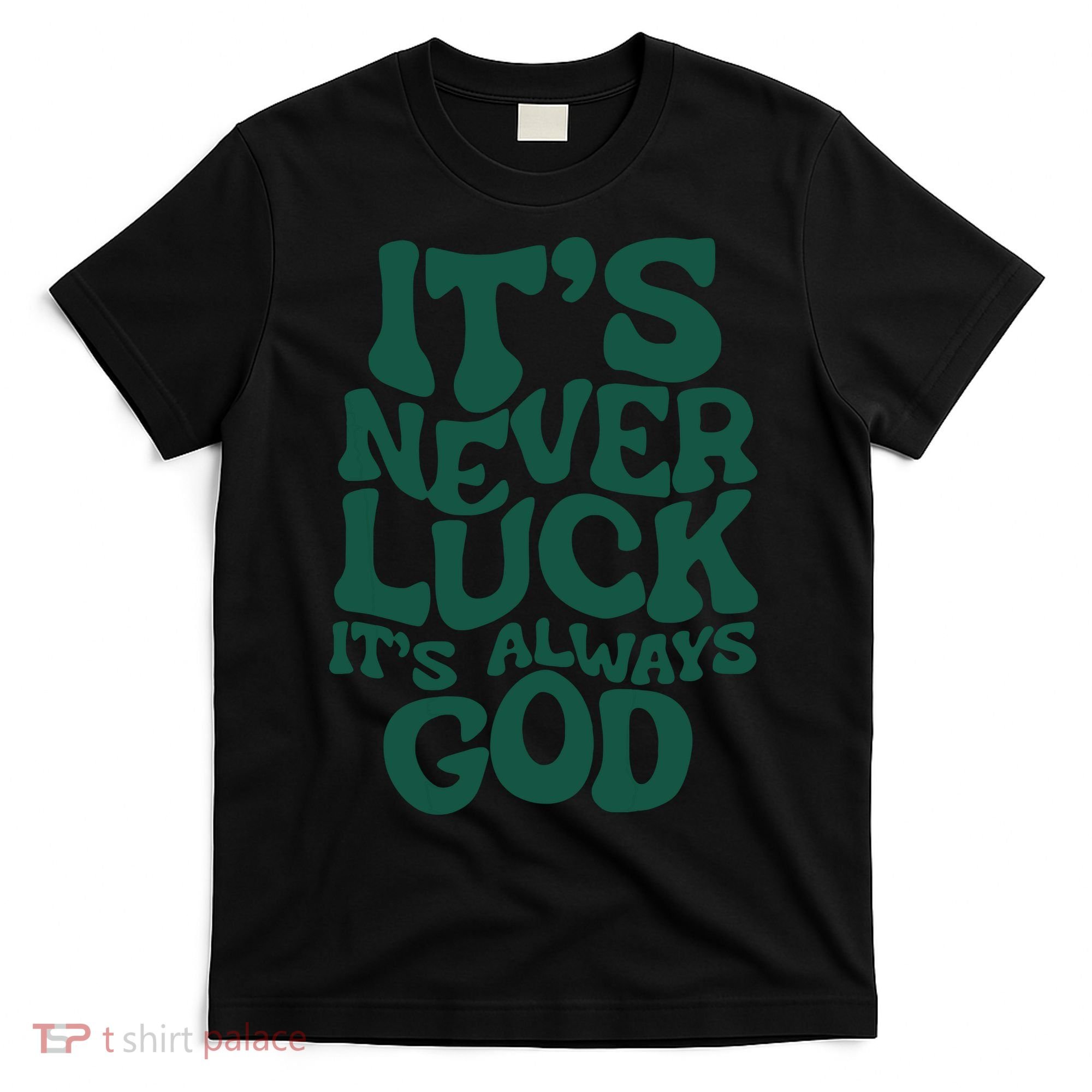 Its Never Luck Its Always God T-Shirt