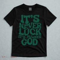 Its Never Luck Its Always God T-Shirt thumb 5