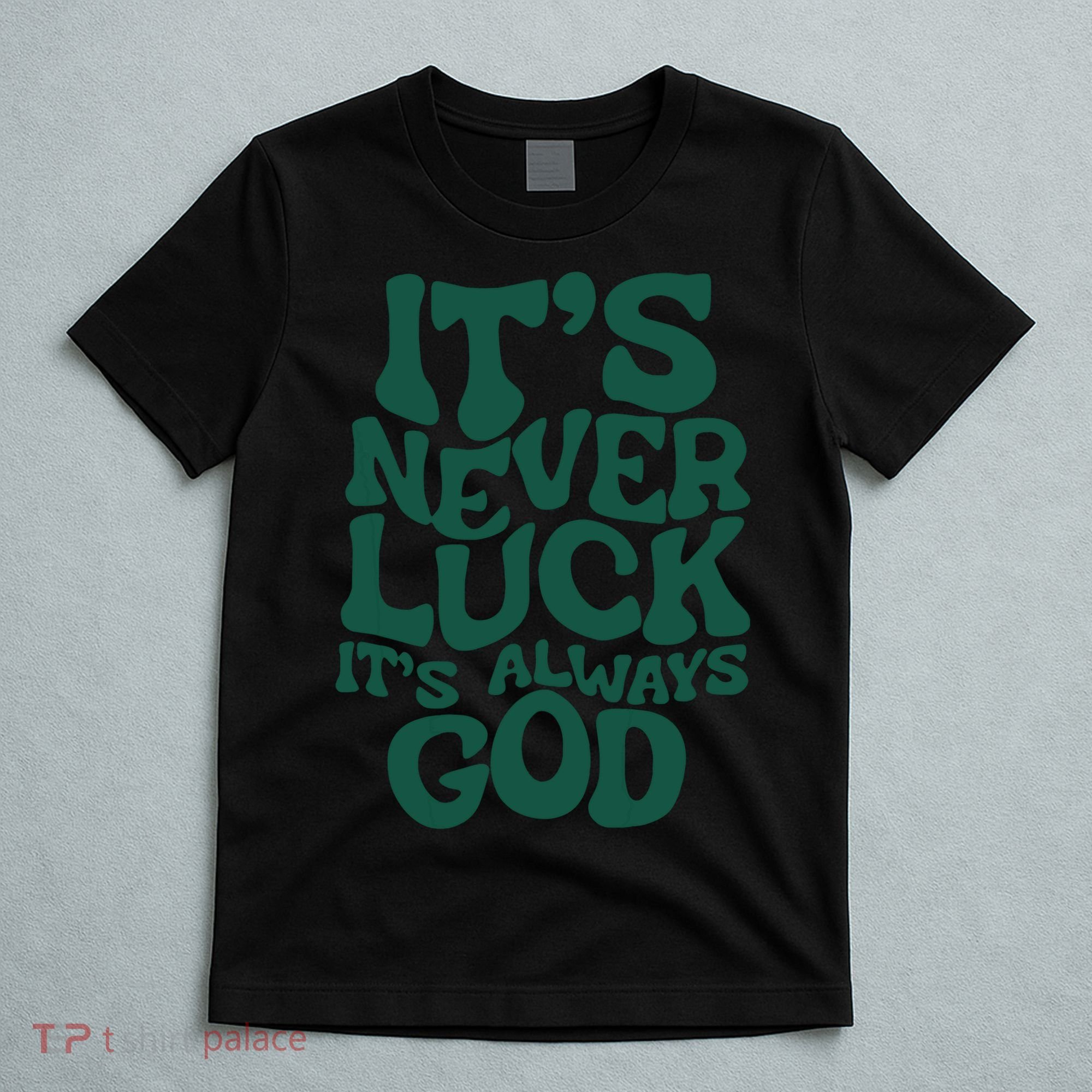 Its Never Luck Its Always God T-Shirt