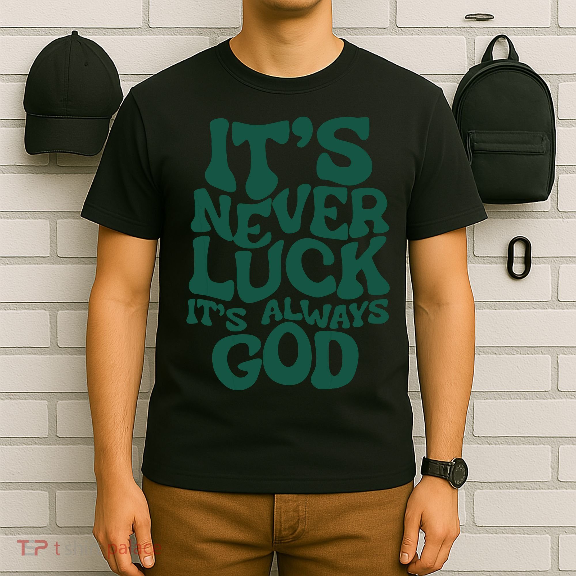 Its Never Luck Its Always God T-Shirt