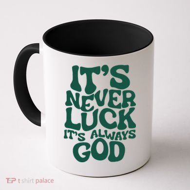 Its Never Luck Its Always God Coffee Mug