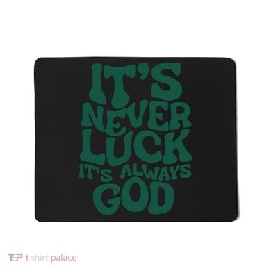 Its Never Luck Its Always God Mousepad