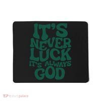 Its Never Luck Its Always God Mousepad thumb 0