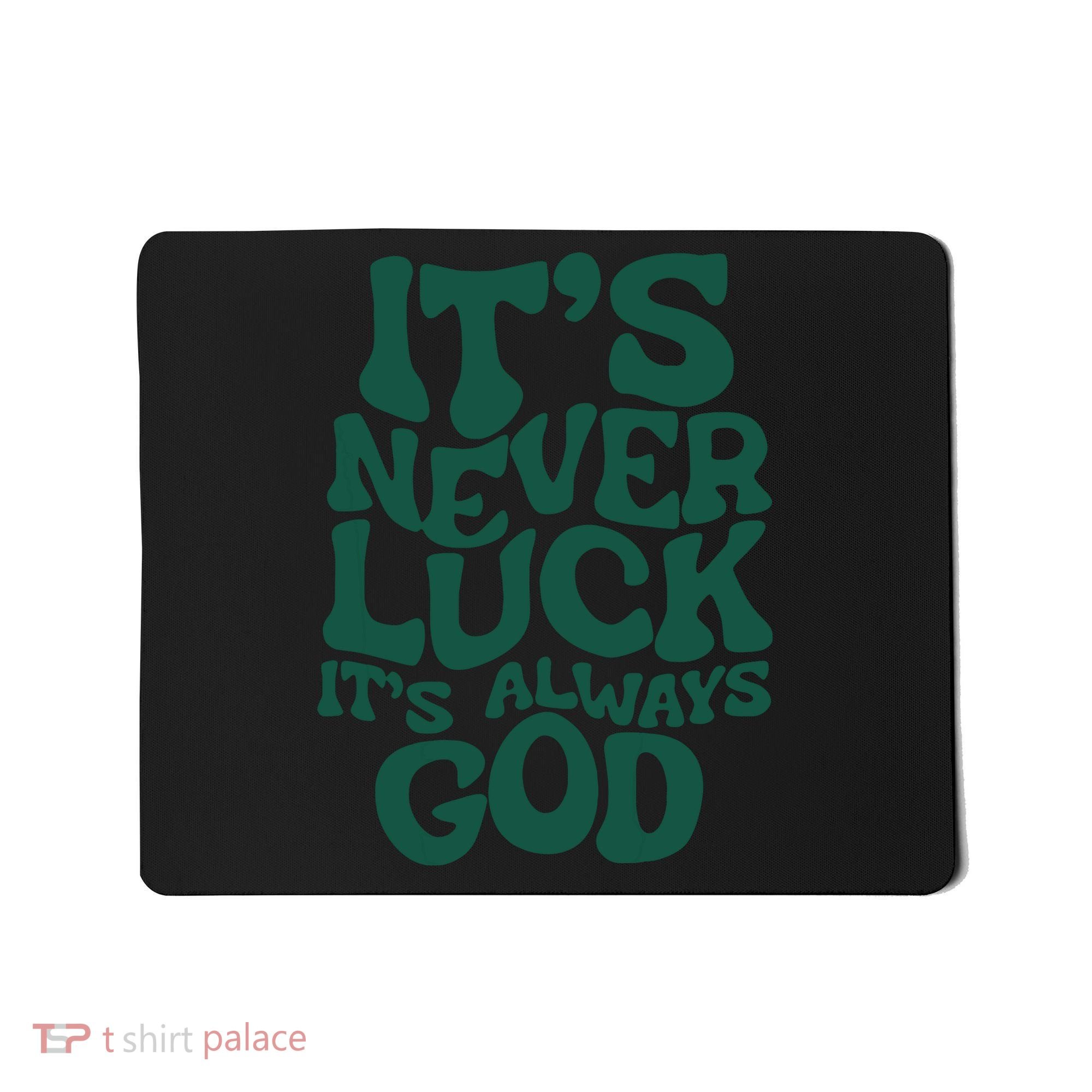 Its Never Luck Its Always God Mousepad