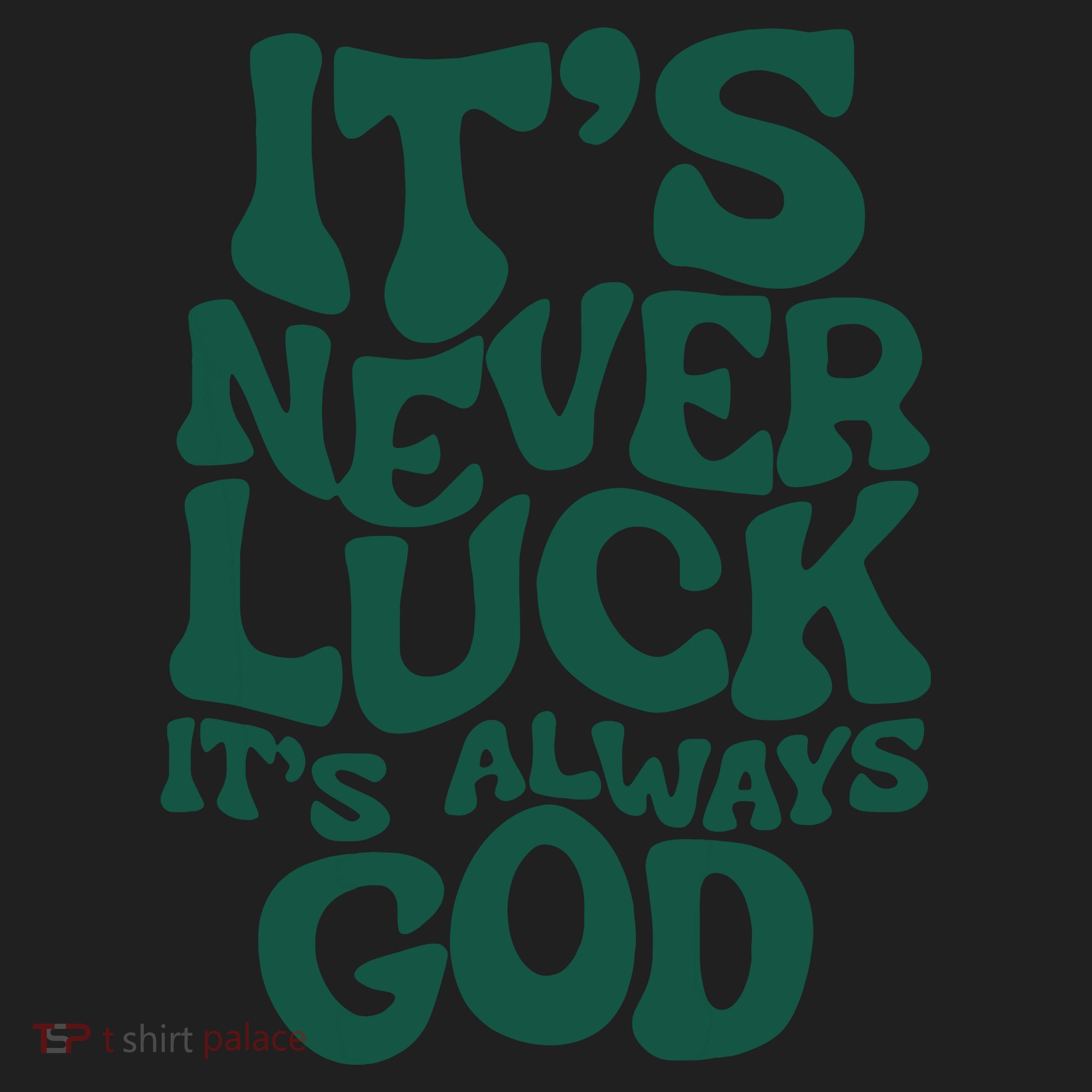 Its Never Luck Its Always God Hat