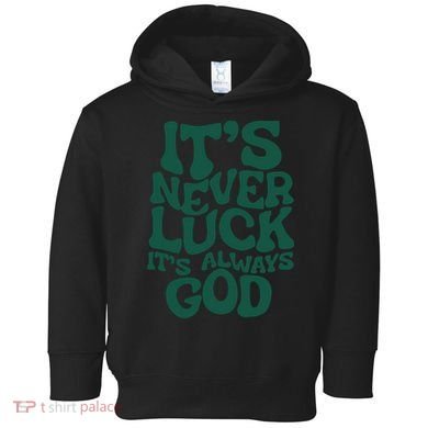 Its Never Luck Its Always God Toddler Hoodie