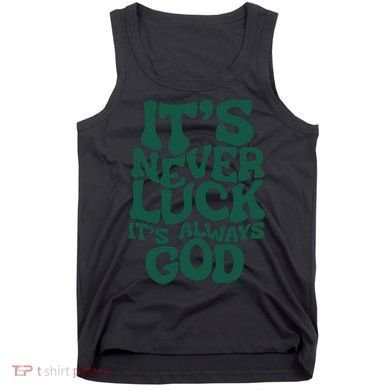 Its Never Luck Its Always God Tank Top