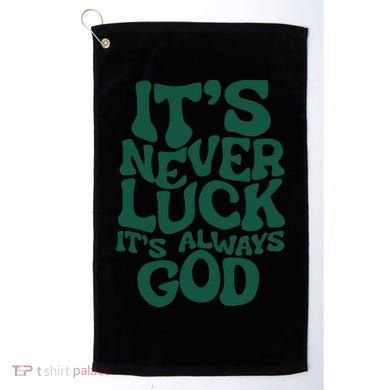 Its Never Luck Its Always God Golf Towel