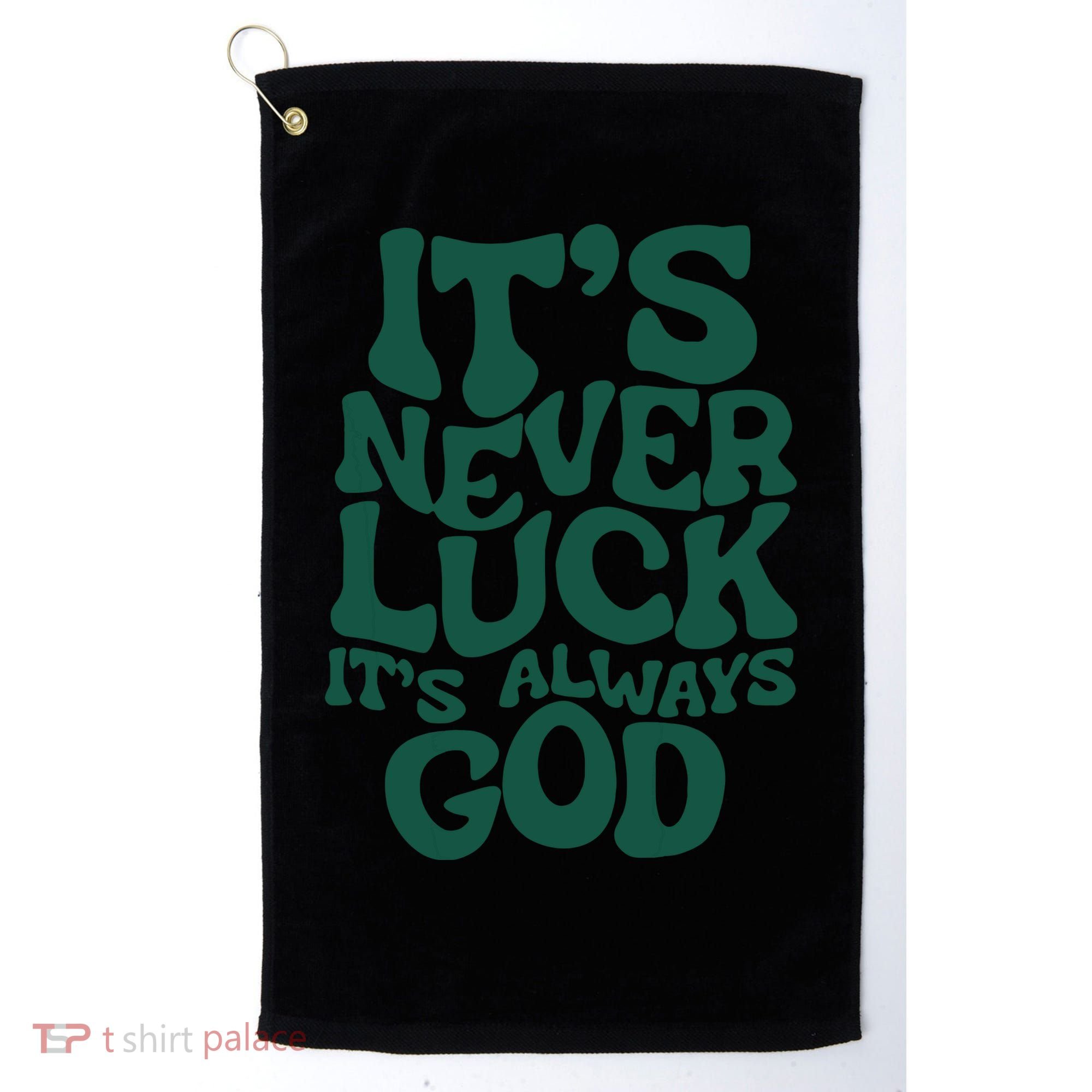 Its Never Luck Its Always God Golf Towel