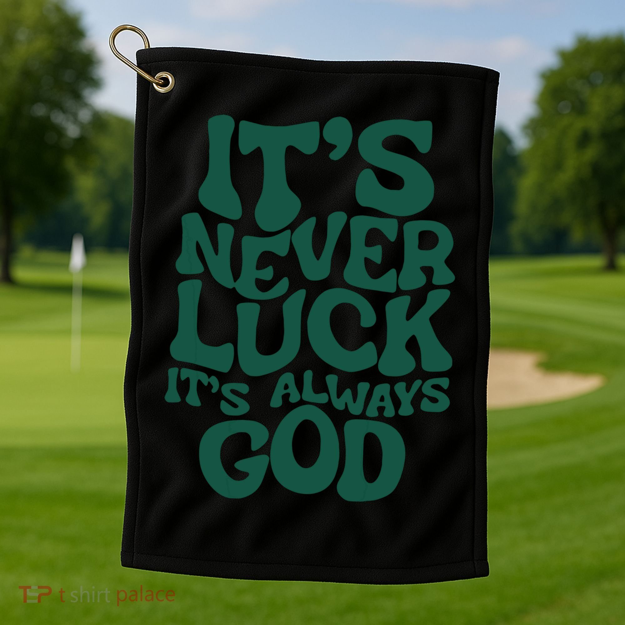 Its Never Luck Its Always God Golf Towel