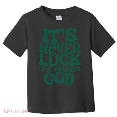 Its Never Luck Its Always God Toddler T-Shirt