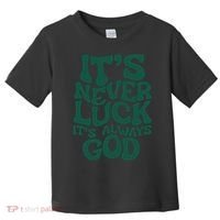 Its Never Luck Its Always God Toddler T-Shirt thumb 0