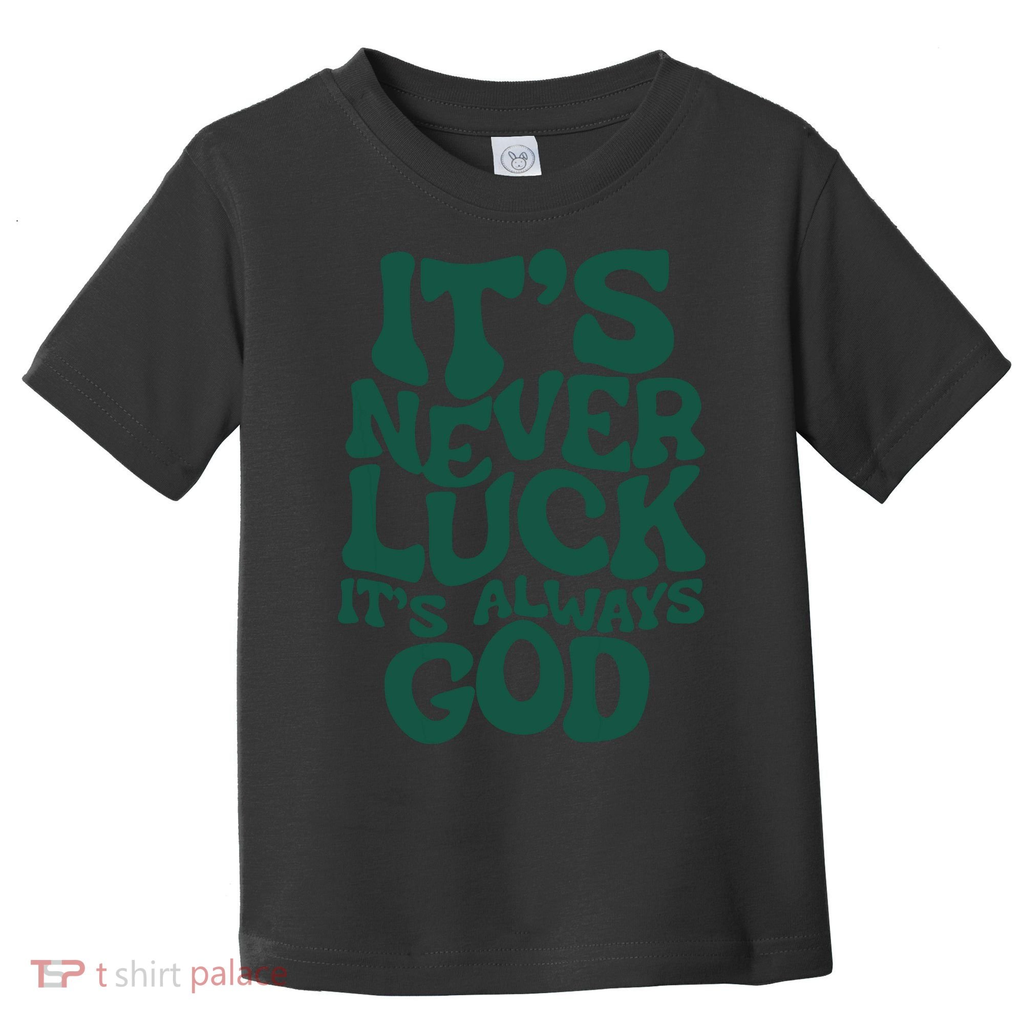 Its Never Luck Its Always God Toddler T-Shirt