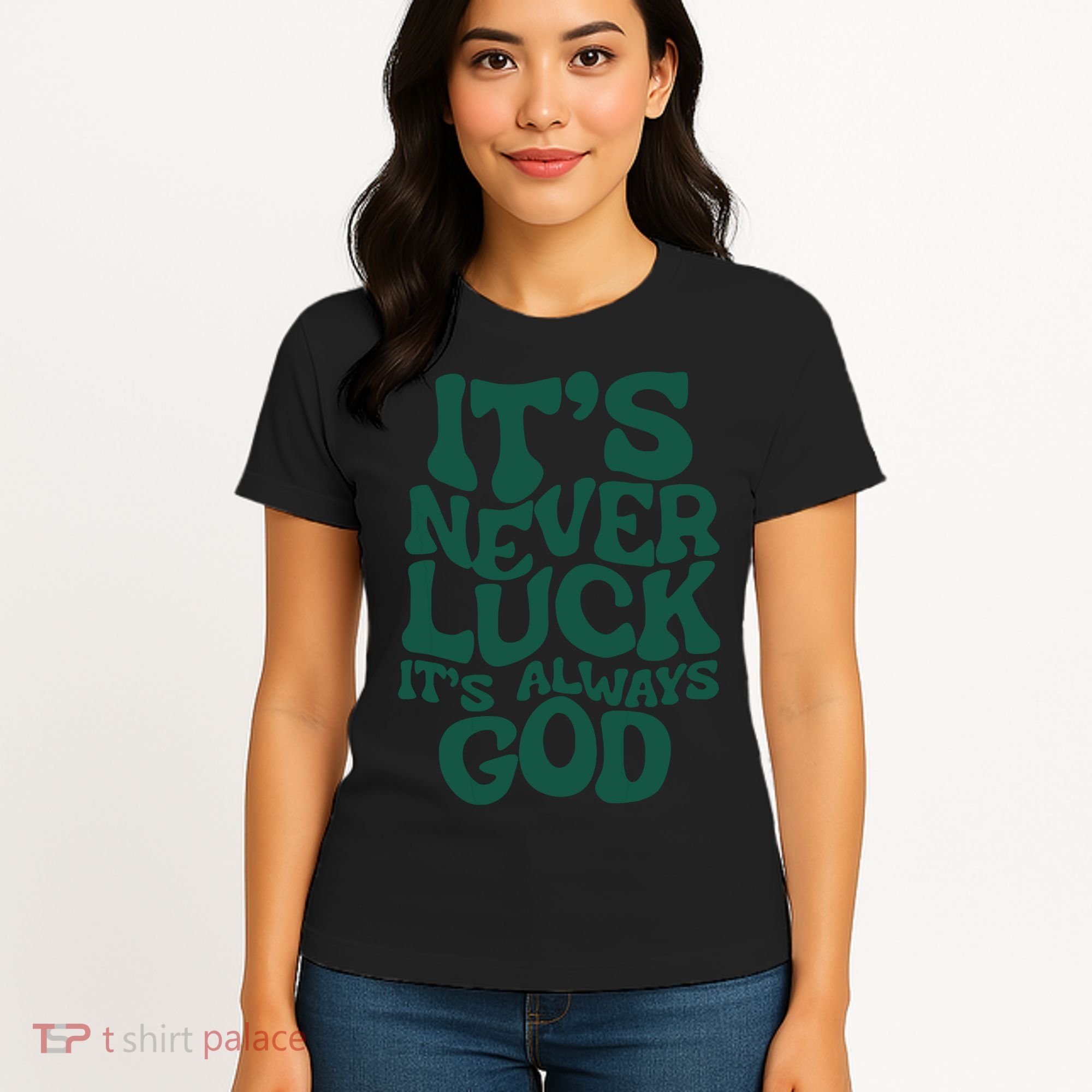 Its Never Luck Its Always God Women's T-Shirt