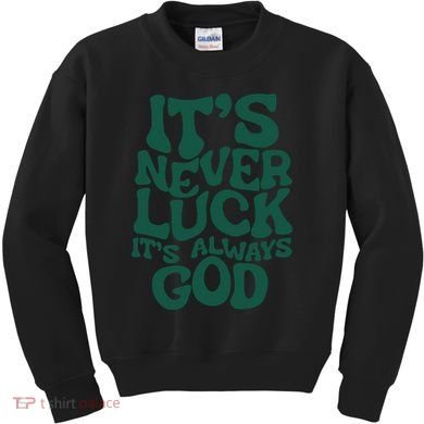 Its Never Luck Its Always God Kids Sweatshirt