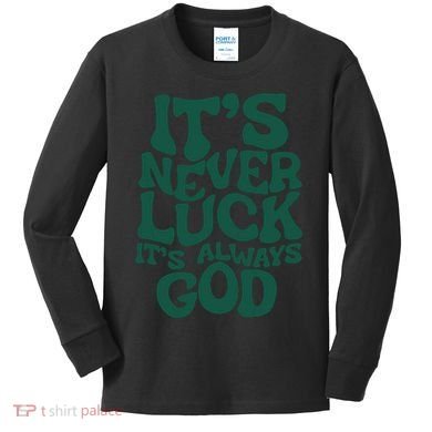Its Never Luck Its Always God Kids Long Sleeve Shirt