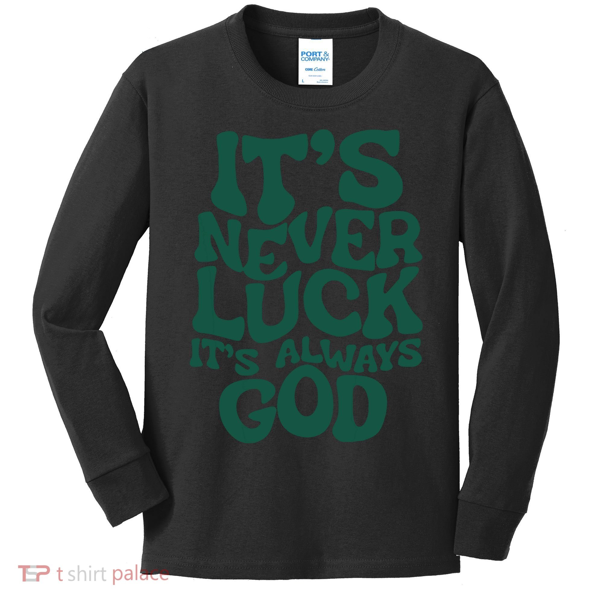 Its Never Luck Its Always God Kids Long Sleeve Shirt