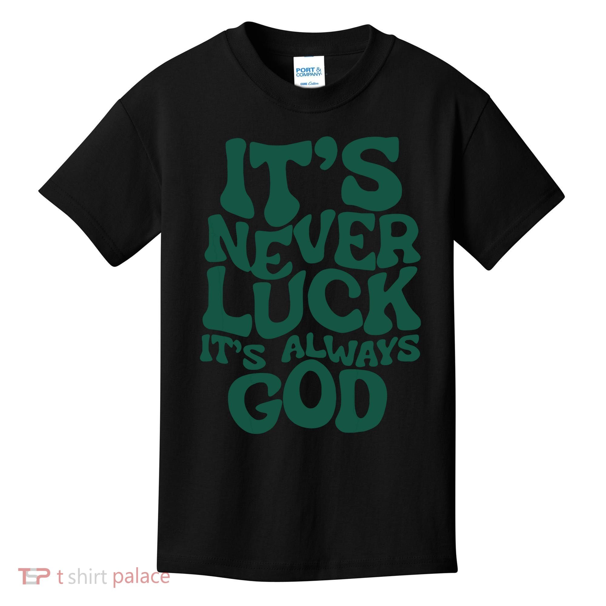 Its Never Luck Its Always God Kids T-Shirt