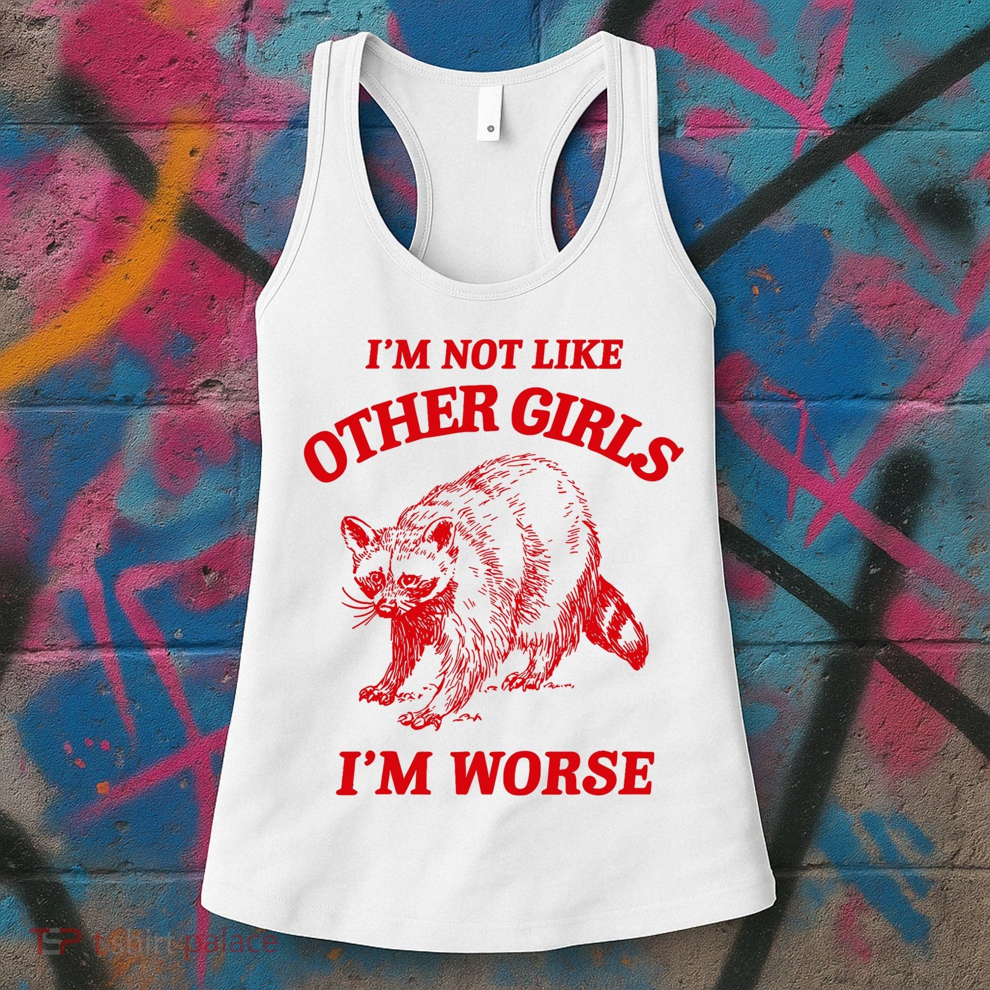IM Not Like Other Girl IM Worse Possum Raccoon Women's Tank Top