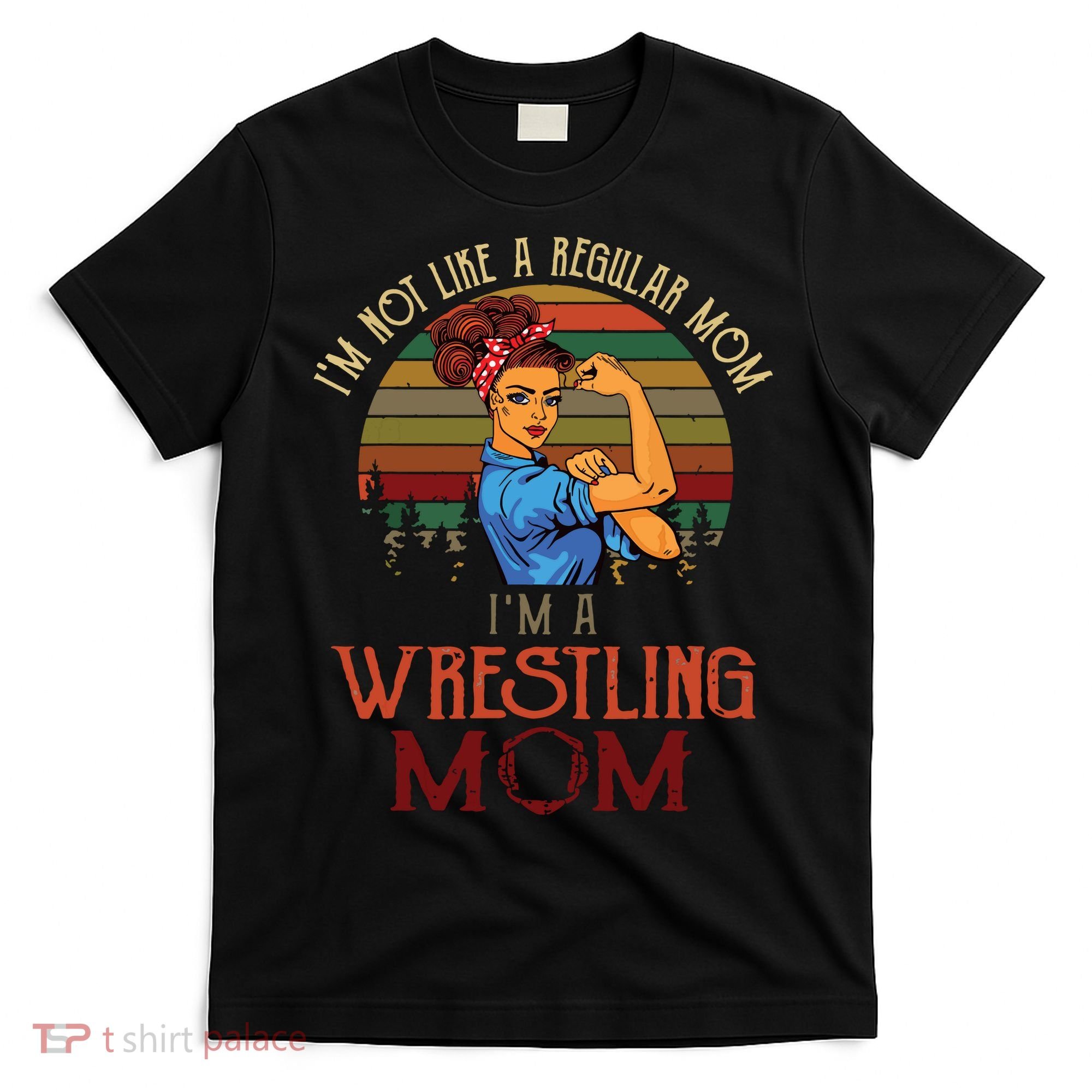 Im Not Like A Regular Mom Im A Wrestling Mom T-Shirt