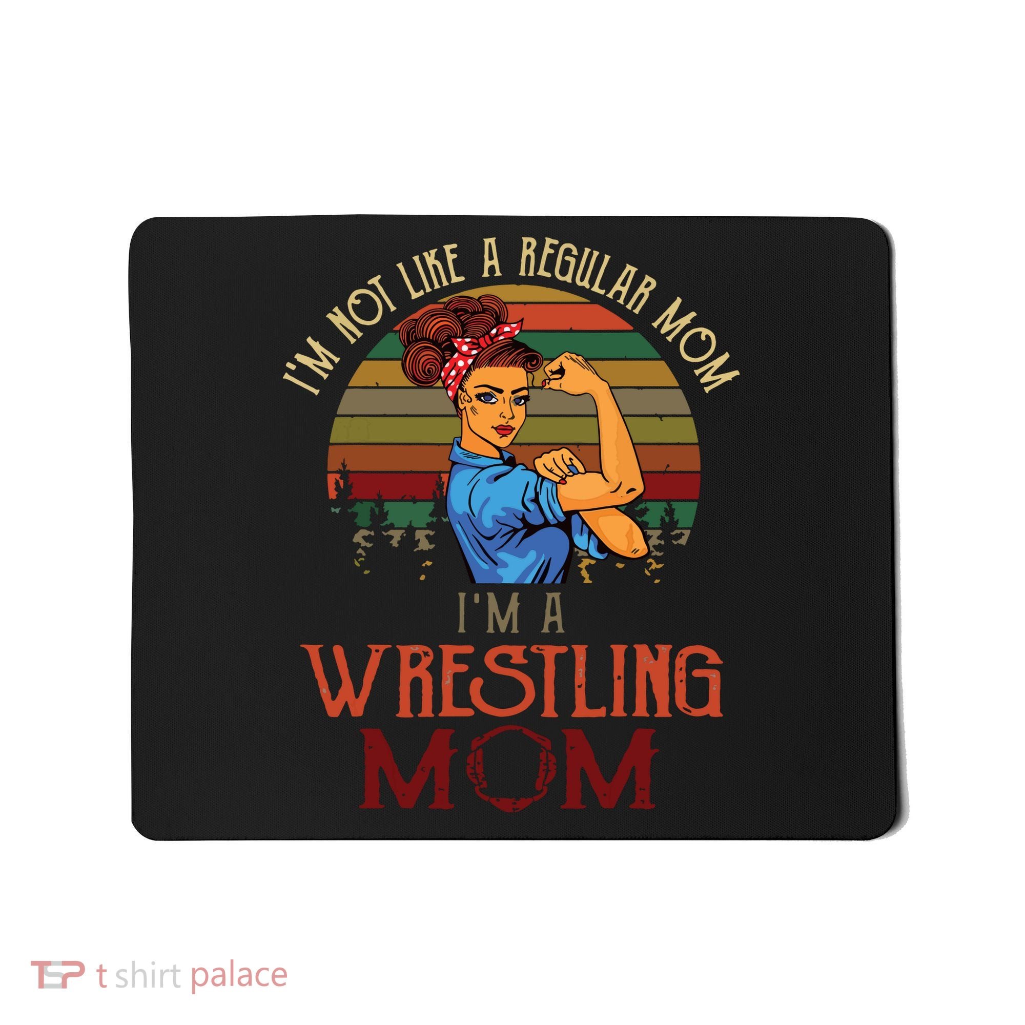 Im Not Like A Regular Mom Im A Wrestling Mom Mousepad