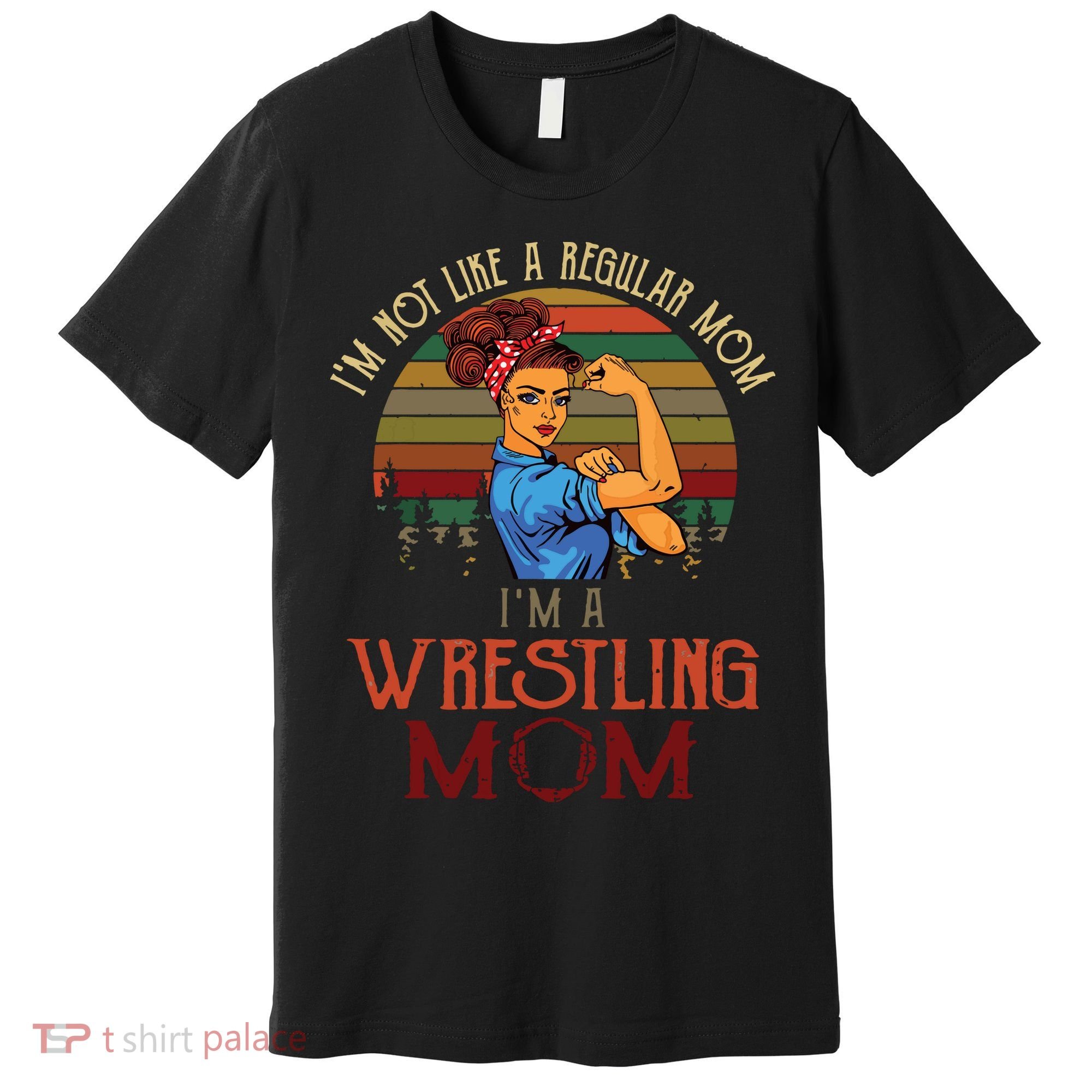 Im Not Like A Regular Mom Im A Wrestling Mom Premium T-Shirt
