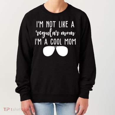 Im Not Like A Regular Mom Im A Cool Mom Women's Sweatshirt