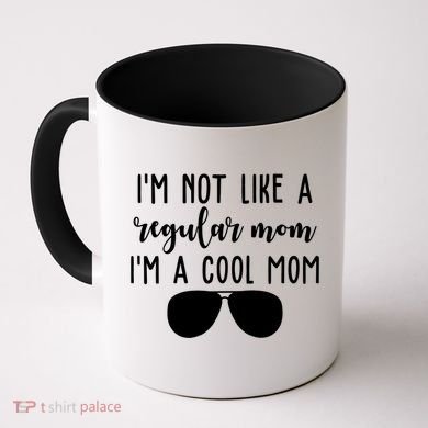 Im Not Like A Regular Mom Im A Cool Mom Coffee Mug