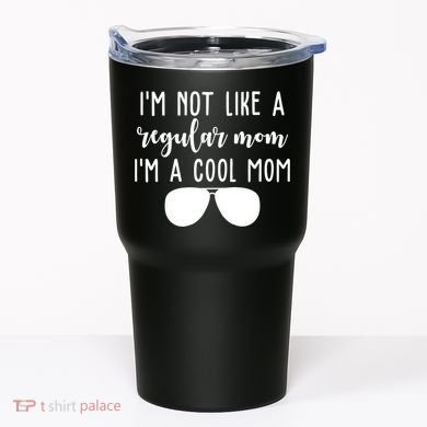 Im Not Like A Regular Mom Im A Cool Mom Tumbler