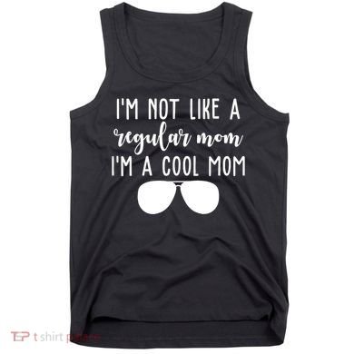 Im Not Like A Regular Mom Im A Cool Mom Tank Top