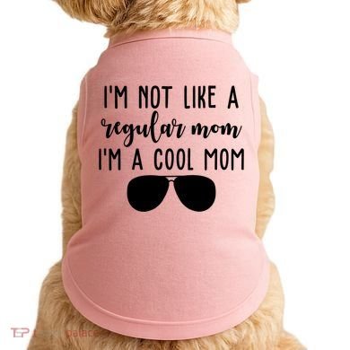 Im Not Like A Regular Mom Im A Cool Mom Doggie Tank