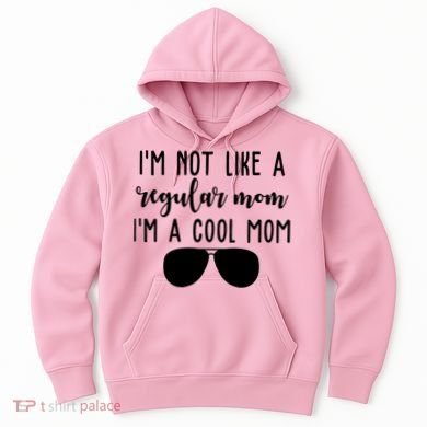 Im Not Like A Regular Mom Im A Cool Mom Hoodie