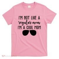 Im Not Like A Regular Mom Im A Cool Mom T-Shirt thumb 0